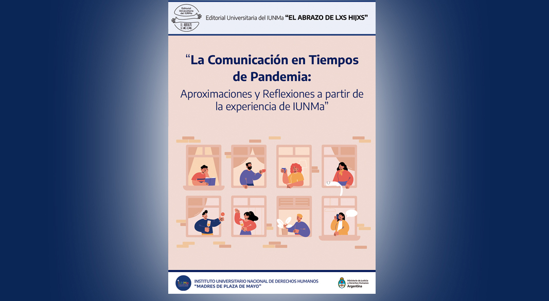 "La Comunicación en Tiempos de Pandemia: Aproximaciones y Reflexiones a partir de la experiencia de IUNMa"